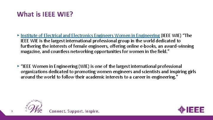 What is IEEE WIE? ▸ Institute of Electrical and Electronics Engineers Women in Engineering What is IEEE WIE? ▸ Institute of Electrical and Electronics Engineers Women in Engineering