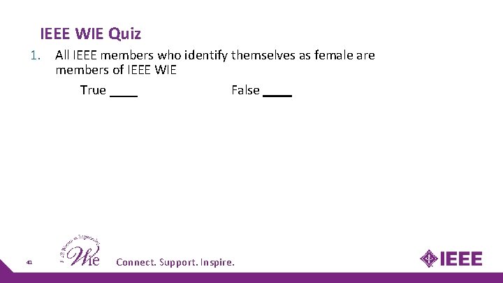 IEEE WIE Quiz 1. All IEEE members who identify themselves as female are members IEEE WIE Quiz 1. All IEEE members who identify themselves as female are members