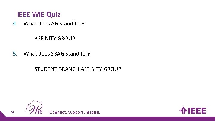IEEE WIE Quiz 4. What does AG stand for? AFFINITY GROUP 5. What does IEEE WIE Quiz 4. What does AG stand for? AFFINITY GROUP 5. What does