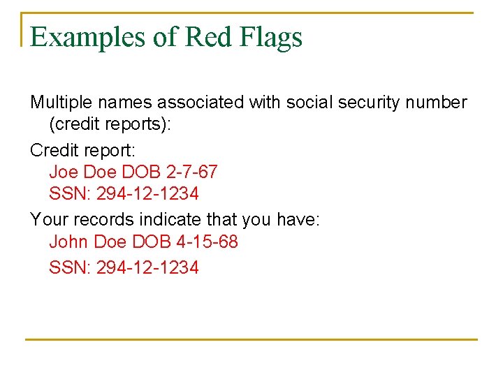Examples of Red Flags Multiple names associated with social security number (credit reports): Credit Examples of Red Flags Multiple names associated with social security number (credit reports): Credit