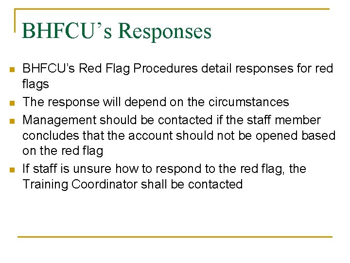 BHFCU’s Responses n n BHFCU’s Red Flag Procedures detail responses for red flags The BHFCU’s Responses n n BHFCU’s Red Flag Procedures detail responses for red flags The
