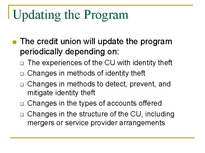 Updating the Program n The credit union will update the program periodically depending on: Updating the Program n The credit union will update the program periodically depending on: