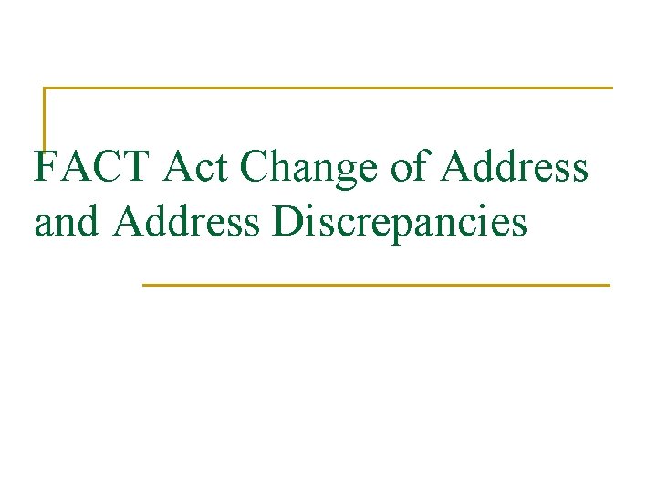 FACT Act Change of Address and Address Discrepancies FACT Act Change of Address and Address Discrepancies