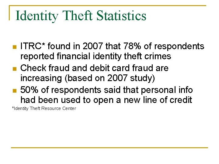 Identity Theft Statistics n n n ITRC* found in 2007 that 78% of respondents Identity Theft Statistics n n n ITRC* found in 2007 that 78% of respondents