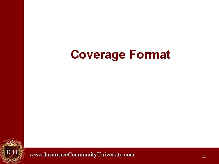 Coverage Format www. Insurance. Community. University. com. 11 