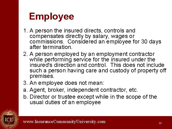 Employee 1. A person the insured directs, controls and compensates directly by salary, wages