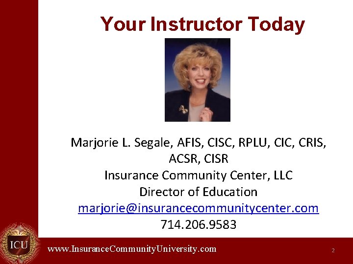 Your Instructor Today Marjorie L. Segale, AFIS, CISC, RPLU, CIC, CRIS, ACSR, CISR Insurance