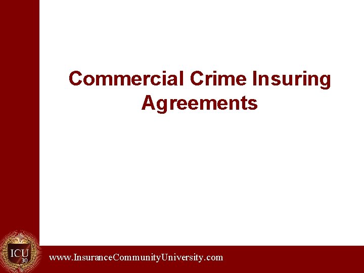 Commercial Crime Insuring Agreements 30 www. Insurance. Community. University. com. 