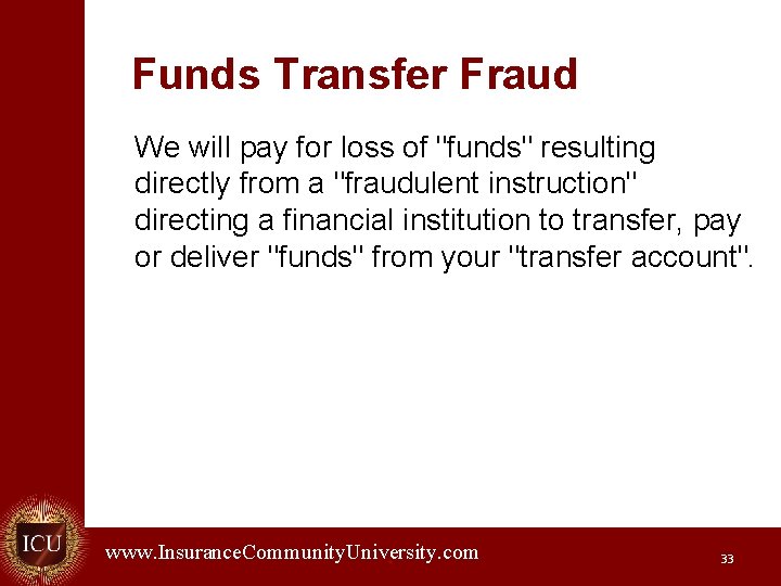 Funds Transfer Fraud We will pay for loss of "funds" resulting directly from a