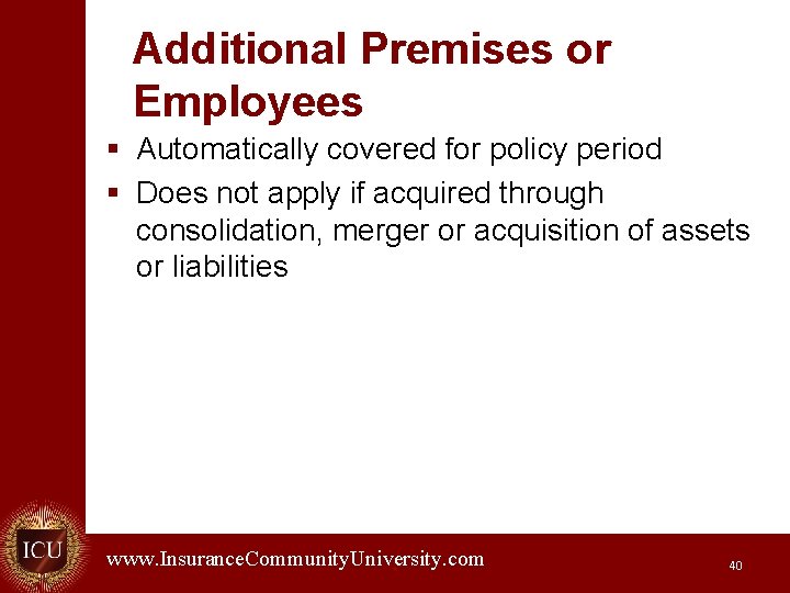 Additional Premises or Employees § Automatically covered for policy period § Does not apply