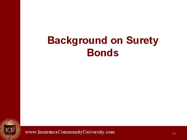 Background on Surety Bonds www. Insurance. Community. University. com. 69 