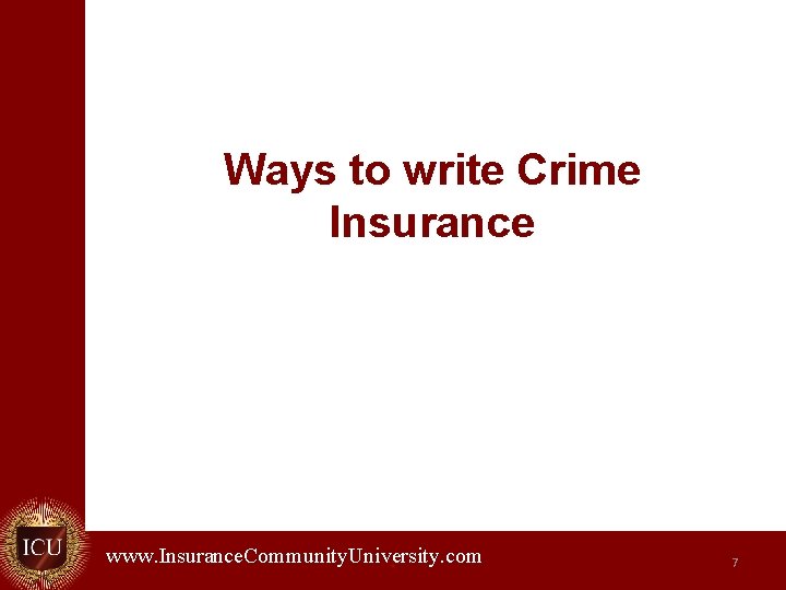 Ways to write Crime Insurance www. Insurance. Community. University. com. 7 