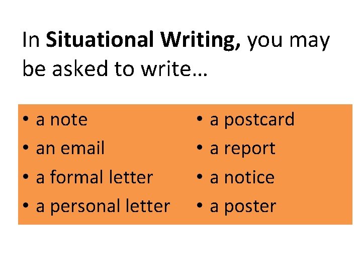 In Situational Writing, you may be asked to write… • • a note an