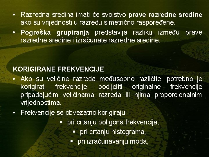• Razredna sredina imati će svojstvo prave razredne sredine ako su vrijednosti u • Razredna sredina imati će svojstvo prave razredne sredine ako su vrijednosti u