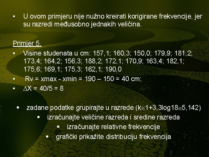 • U ovom primjeru nije nužno kreirati korigirane frekvencije, jer su razredi međusobno • U ovom primjeru nije nužno kreirati korigirane frekvencije, jer su razredi međusobno