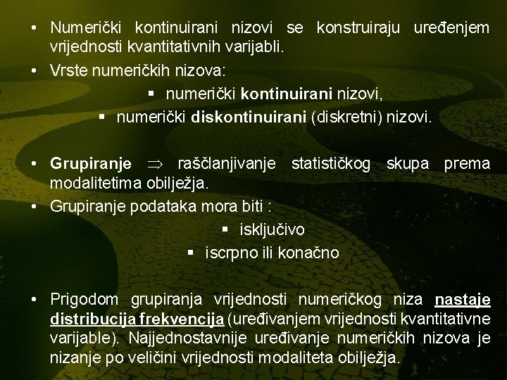 • Numerički kontinuirani nizovi se konstruiraju uređenjem vrijednosti kvantitativnih varijabli. • Vrste numeričkih • Numerički kontinuirani nizovi se konstruiraju uređenjem vrijednosti kvantitativnih varijabli. • Vrste numeričkih
