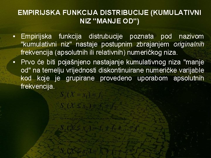 EMPIRIJSKA FUNKCIJA DISTRIBUCIJE (KUMULATIVNI NIZ "MANJE OD") • Empirijska funkcija distrubucije poznata pod nazivom EMPIRIJSKA FUNKCIJA DISTRIBUCIJE (KUMULATIVNI NIZ "MANJE OD") • Empirijska funkcija distrubucije poznata pod nazivom