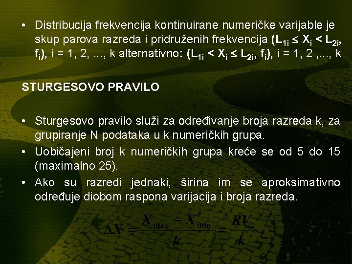 • Distribucija frekvencija kontinuirane numeričke varijable je skup parova razreda i pridruženih frekvencija • Distribucija frekvencija kontinuirane numeričke varijable je skup parova razreda i pridruženih frekvencija