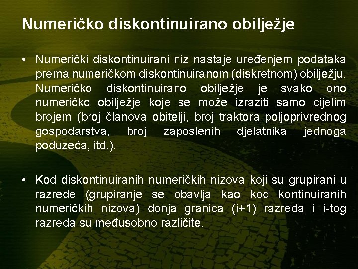 Numeričko diskontinuirano obilježje • Numerički diskontinuirani niz nastaje uređenjem podataka prema numeričkom diskontinuiranom (diskretnom) Numeričko diskontinuirano obilježje • Numerički diskontinuirani niz nastaje uređenjem podataka prema numeričkom diskontinuiranom (diskretnom)