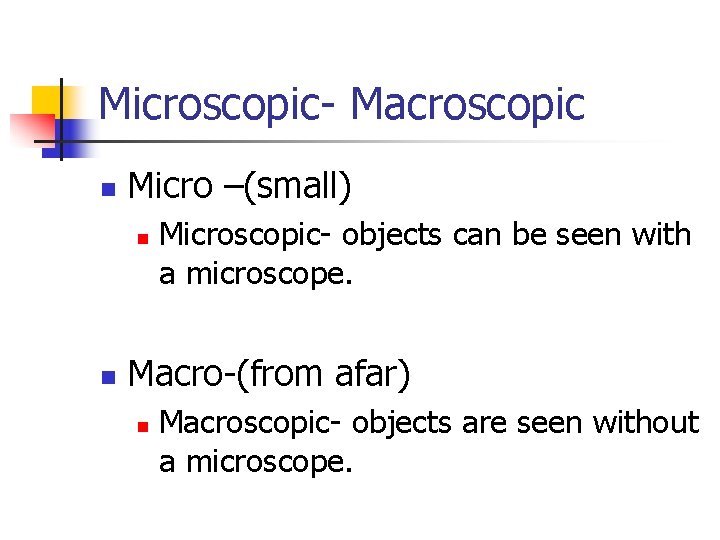 Microscopic- Macroscopic n Micro –(small) n n Microscopic- objects can be seen with a