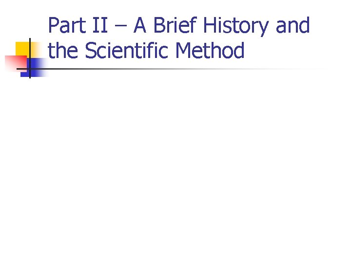 Part II – A Brief History and the Scientific Method 