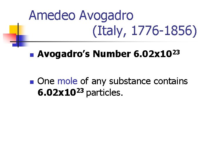 Amedeo Avogadro (Italy, 1776 -1856) n n Avogadro’s Number 6. 02 x 1023 One