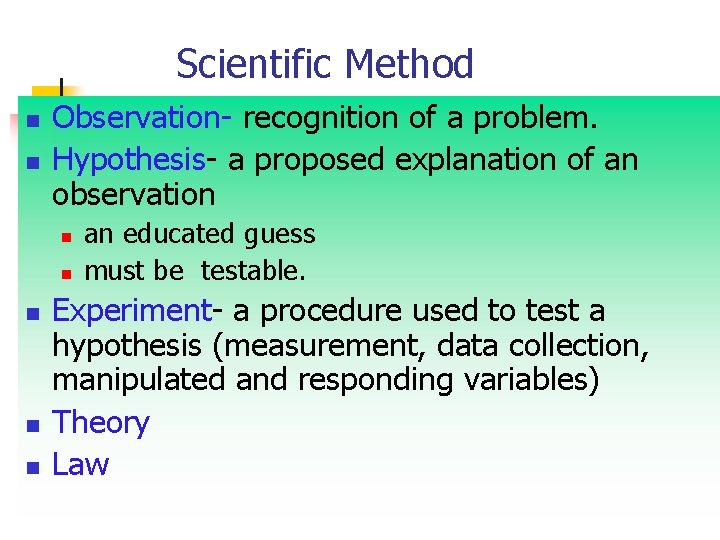 Scientific Method n n Observation- recognition of a problem. Hypothesis- a proposed explanation of