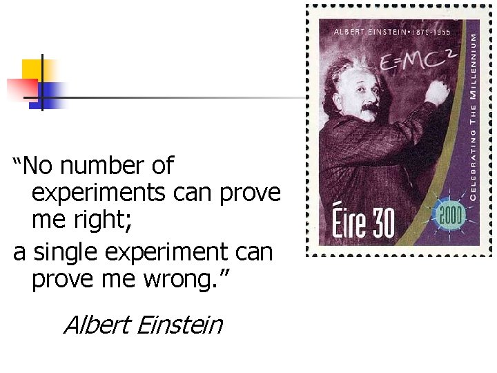 “No number of experiments can prove me right; a single experiment can prove me