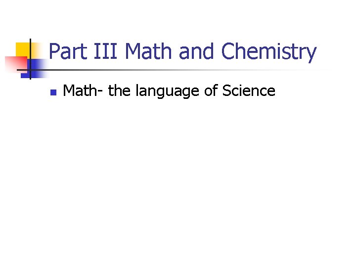 Part III Math and Chemistry n Math- the language of Science 