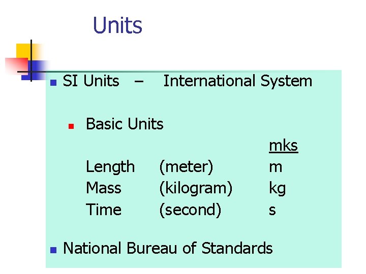 Units n SI Units – n Basic Units Length Mass Time n International System