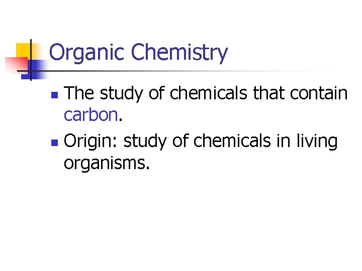 Organic Chemistry The study of chemicals that contain carbon. n Origin: study of chemicals