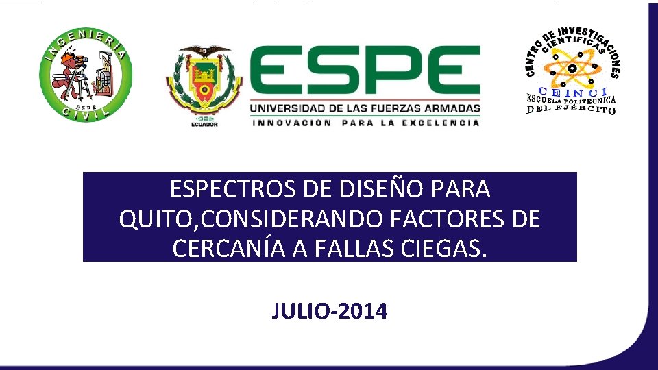 ESPECTROS DE DISEÑO PARA QUITO, CONSIDERANDO FACTORES DE CERCANÍA A FALLAS CIEGAS. JULIO-2014 