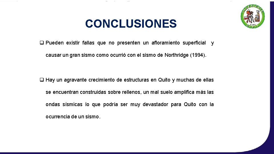 CONCLUSIONES q Pueden existir fallas que no presenten un afloramiento superficial y causar un