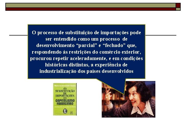 O processo de substituição de importações pode ser entendido como um processo de desenvolvimento