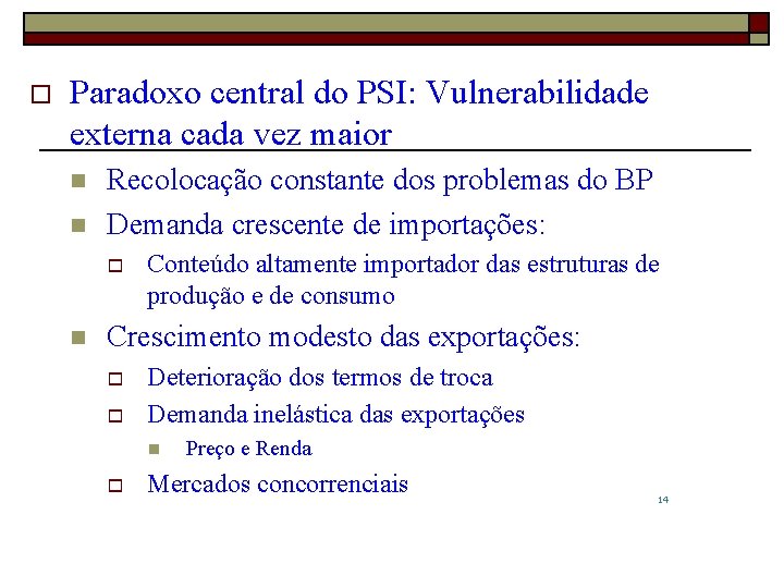 o Paradoxo central do PSI: Vulnerabilidade externa cada vez maior n n Recolocação constante