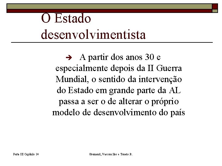 O Estado desenvolvimentista A partir dos anos 30 e especialmente depois da II Guerra