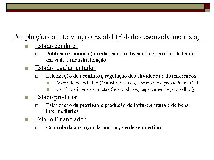 Ampliação da intervenção Estatal (Estado desenvolvimentista) n Estado condutor o n Política econômica (moeda,