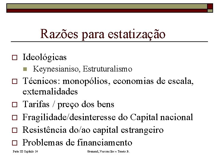 Razões para estatização o Ideológicas n o o o Keynesianiso, Estruturalismo Técnicos: monopólios, economias