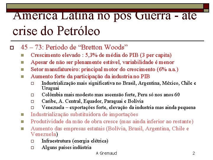 América Latina no pós Guerra - até crise do Petróleo o 45 – 73: