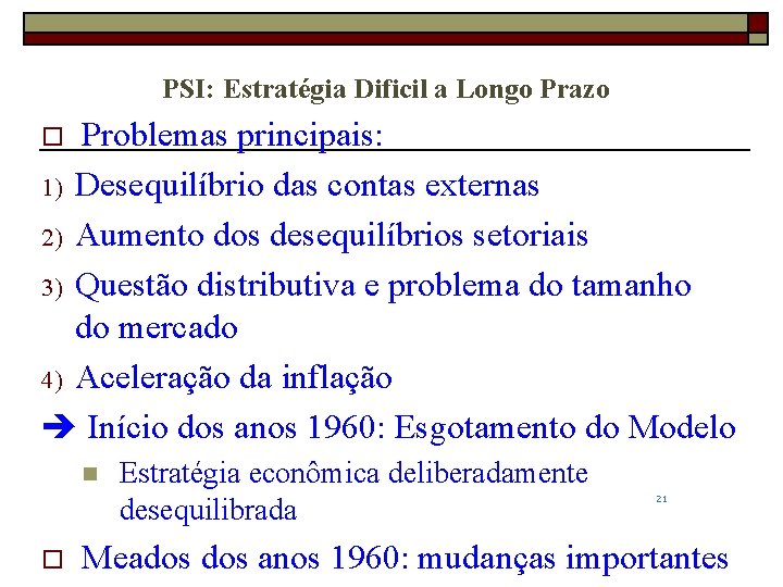 PSI: Estratégia Dificil a Longo Prazo Problemas principais: 1) Desequilíbrio das contas externas 2)