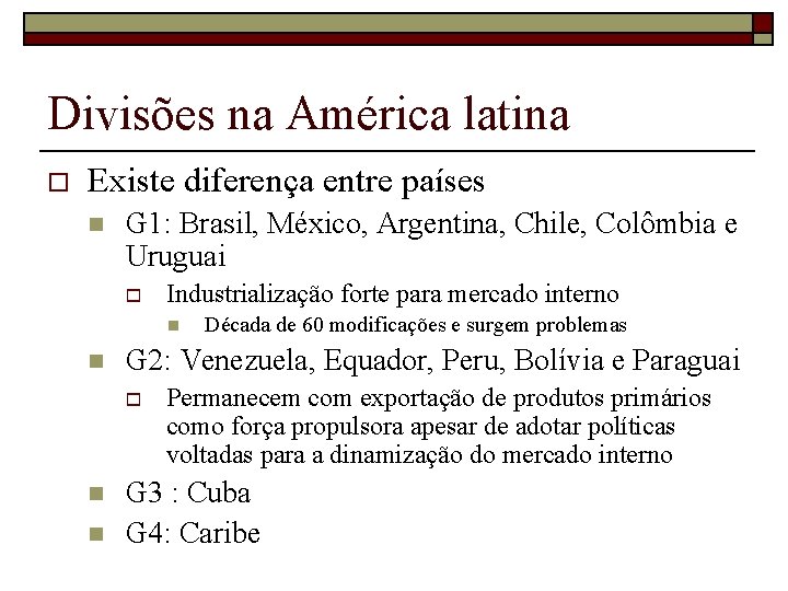 Divisões na América latina o Existe diferença entre países n G 1: Brasil, México,