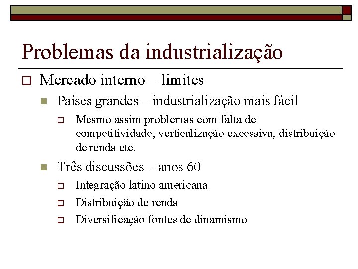 Problemas da industrialização o Mercado interno – limites n Países grandes – industrialização mais