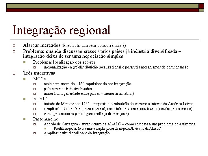 Integração regional o o Alargar mercados (Prebisch: também concorrência ? ) Problema: quando discussão