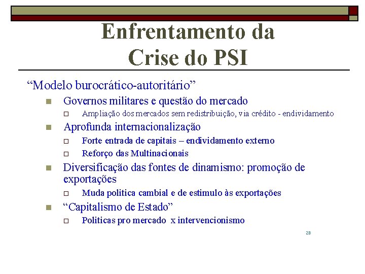 Enfrentamento da Crise do PSI “Modelo burocrático-autoritário” n Governos militares e questão do mercado