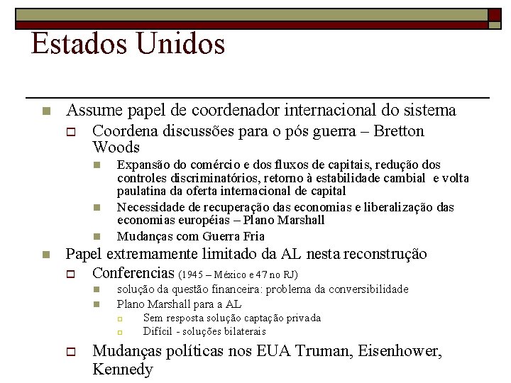 Estados Unidos n Assume papel de coordenador internacional do sistema o Coordena discussões para