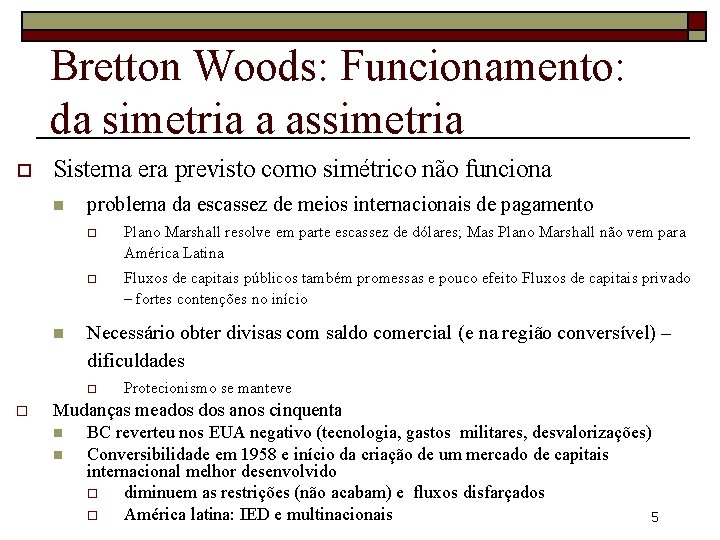 Bretton Woods: Funcionamento: da simetria a assimetria o Sistema era previsto como simétrico não