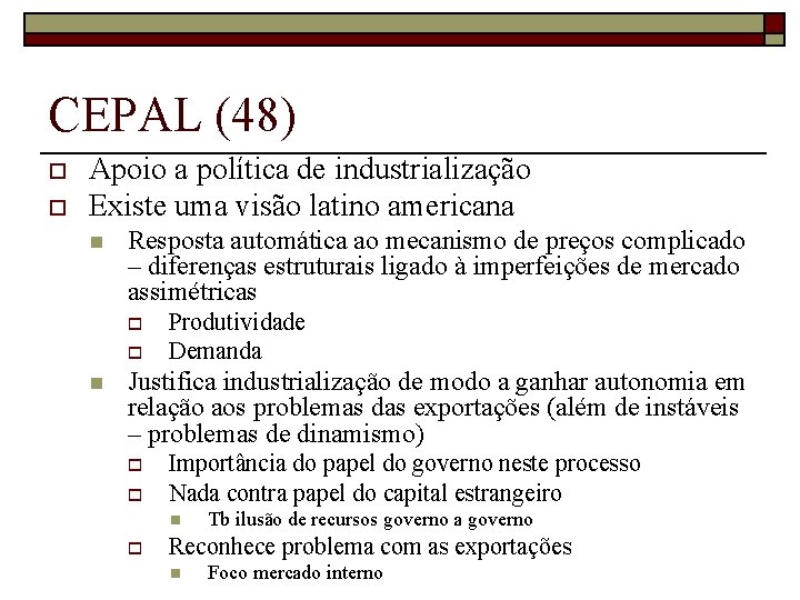 CEPAL (48) o o Apoio a política de industrialização Existe uma visão latino americana