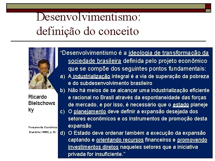 Desenvolvimentismo: definição do conceito “Desenvolvimentismo é a ideologia de transformação da sociedade brasileira definida