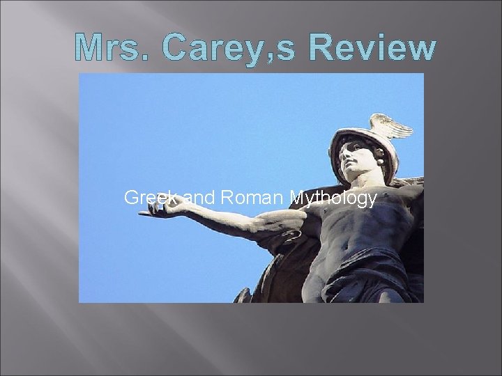 . CAREY’S REVIEW Greek and Roman Mythology 