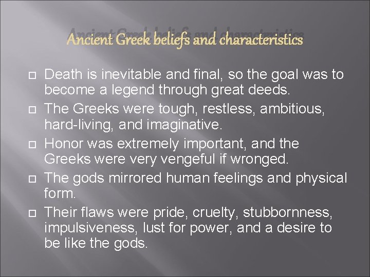 Ancient Greek beliefs and characteristics Death is inevitable and final, so the goal was